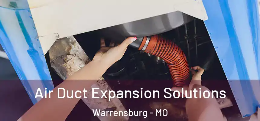  Air Duct Expansion Solutions Warrensburg - MO