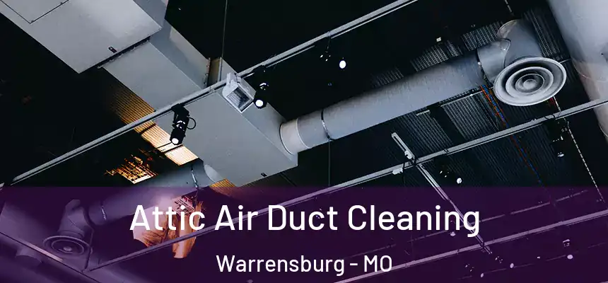 Attic Air Duct Cleaning Warrensburg - MO