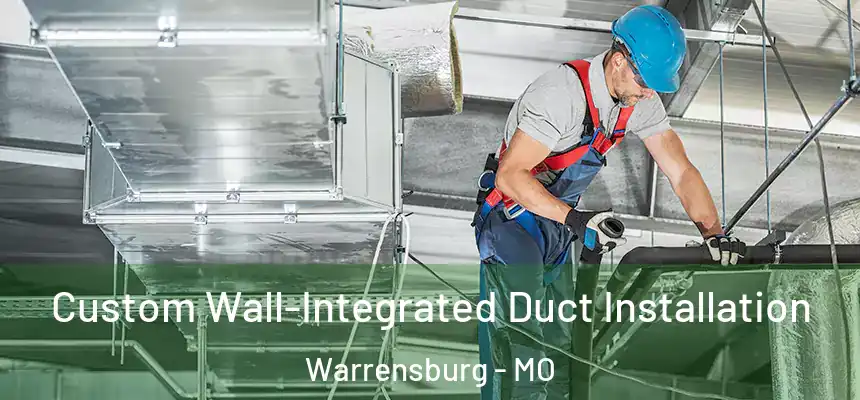 Custom Wall-Integrated Duct Installation Warrensburg - MO