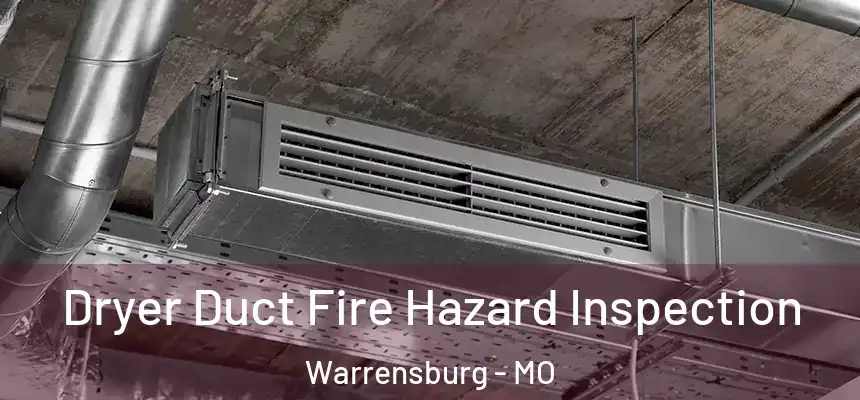 Dryer Duct Fire Hazard Inspection Warrensburg - MO