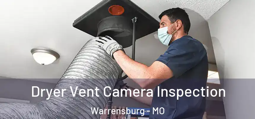 Dryer Vent Camera Inspection Warrensburg - MO