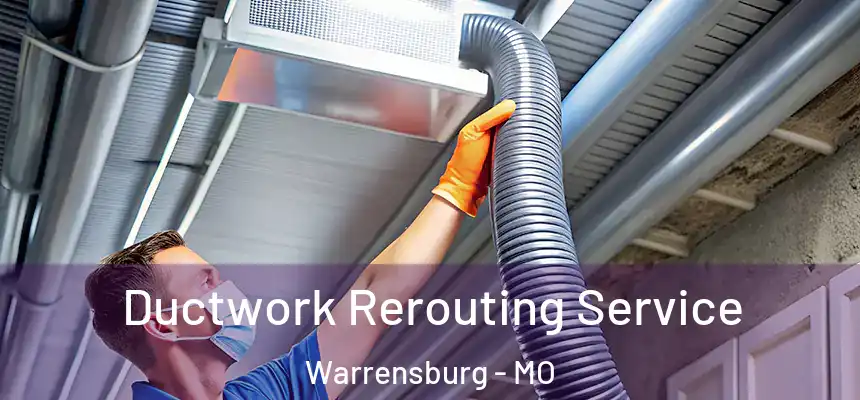 Ductwork Rerouting Service Warrensburg - MO
