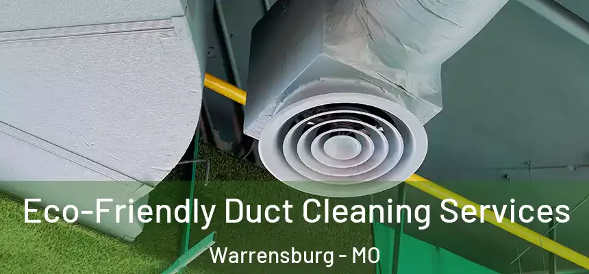  Eco-Friendly Duct Cleaning Services Warrensburg - MO
