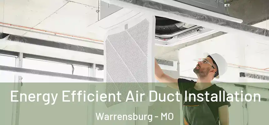 Energy Efficient Air Duct Installation Warrensburg - MO