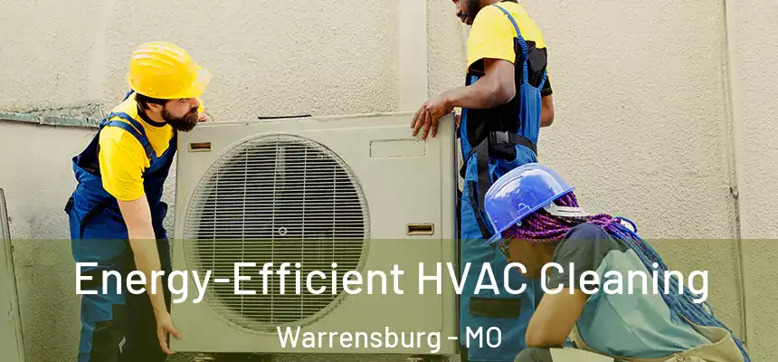  Energy-Efficient HVAC Cleaning Warrensburg - MO