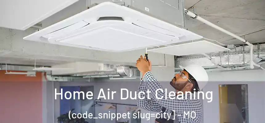  Home Air Duct Cleaning (code_snippet slug=city] - MO