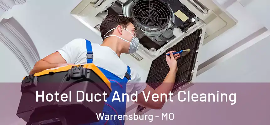 Hotel Duct And Vent Cleaning Warrensburg - MO