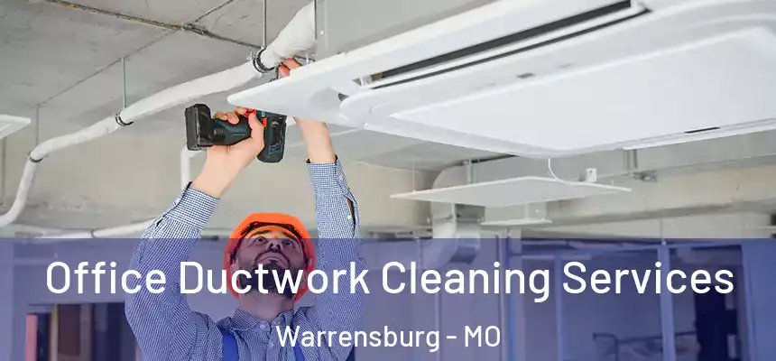 Office Ductwork Cleaning Services Warrensburg - MO
