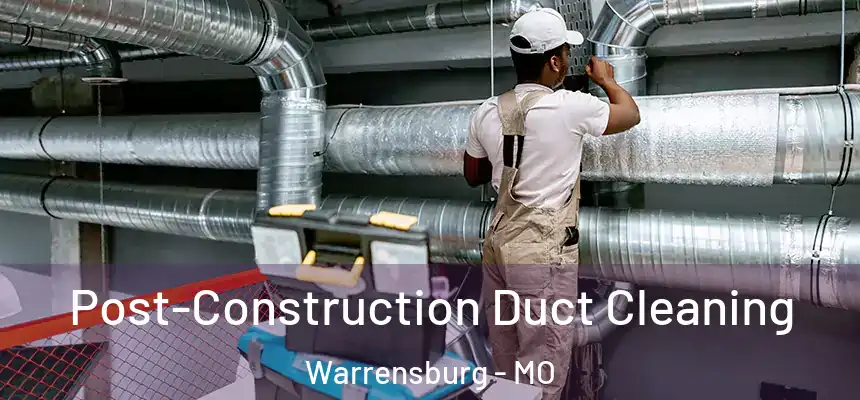  Post-Construction Duct Cleaning Warrensburg - MO