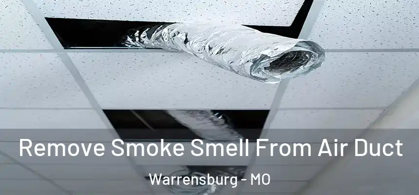 Remove Smoke Smell From Air Duct Warrensburg - MO
