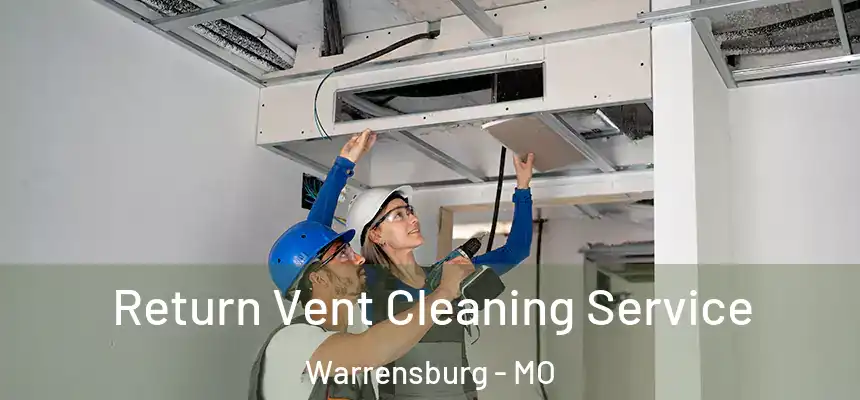 Return Vent Cleaning Service Warrensburg - MO