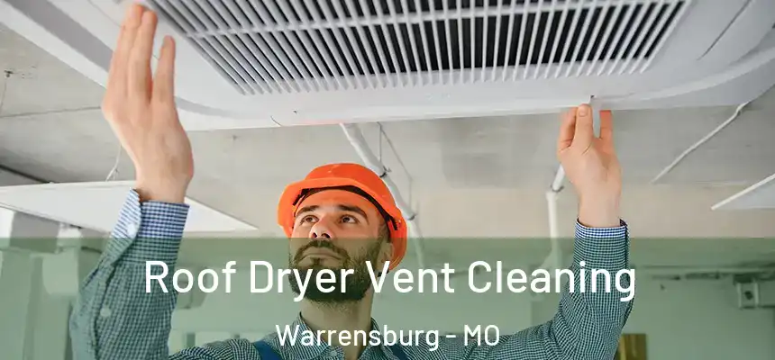  Roof Dryer Vent Cleaning Warrensburg - MO